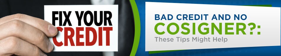 Bad Credit and No Cosigner?