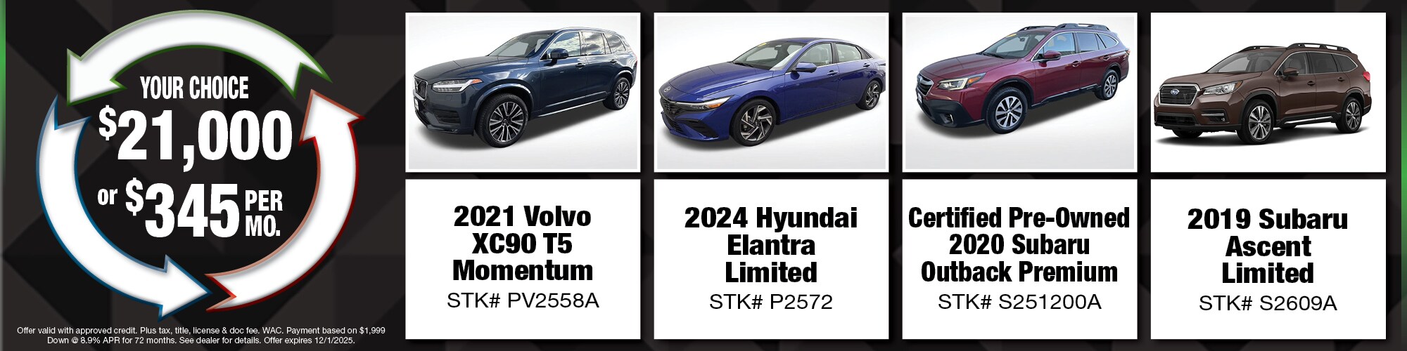 Your choice of $21,000 or $345 per month on used vehicles. | 2021 Volvo XC90 T5 Momentum (PV2558A), 2024 Hyundai Elantra Limited (P2572), CPO 2020 Subaru Outback Premium (S251200A), 2019 Subaru Ascent Limited (S2609A)