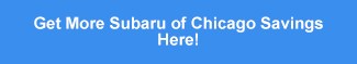 Get More Subaru of Chicago Savings Here!