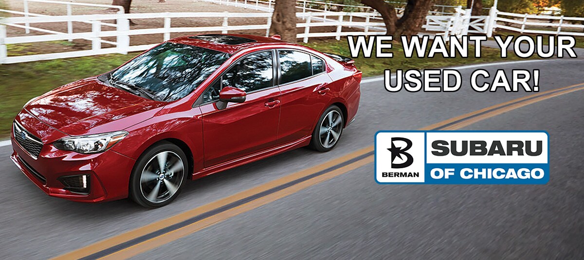 Berman Subaru of Chicago wants YOUR used car!