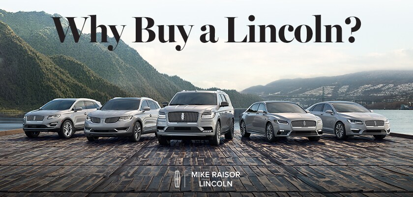Why Buy a Lincoln | Mike Raisor Lincoln | Lafayette, IN