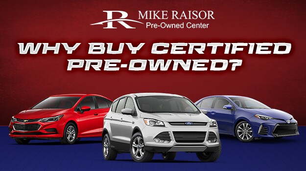 Why Buy Certified Pre-Owned | Mike Raisor Pre-Owned Center