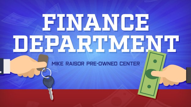 Finance Department | Mike Raisor Pre-Owned Finance Department | Mike Raisor Pre-Owned