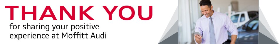 Thank You for Sharing Your Experience at Moffitt Audi