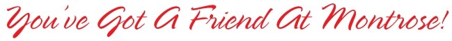 You've Got A Friend At Montrose!.JPG