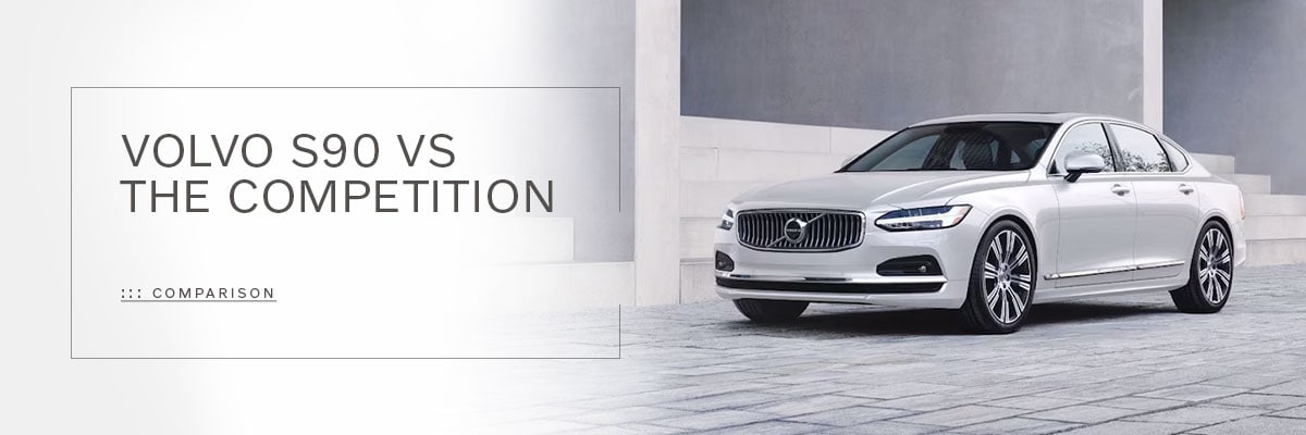 S90 VS The Competition at Motorcars Volvo