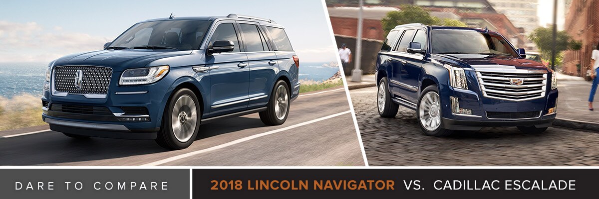 2018 Lincoln Navigator vs. Cadillac Escalade 2018 Lincoln Navigator vs. Cadillac Escalade