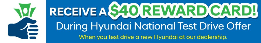 Test-Drive a New Hyundai & Earn a $40 Reward Card New Hyundai Test Drive Reward Car Offer