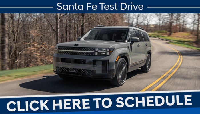 Schedule your Santa Fe Test Drive Hyundai Santa Fe Test Drive