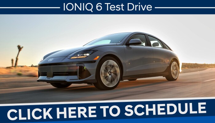 Schedule your IONIQ 6 Test Drive Hyundai IONIQ 6 Test Drive