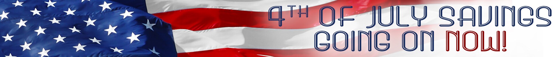 4th Of July Savings Going On Now!