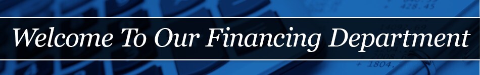 Welcome To Our Financing Department