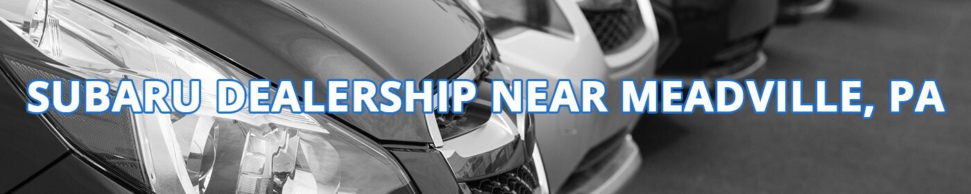 New and Used Subaru Dealership in Meadville, PA