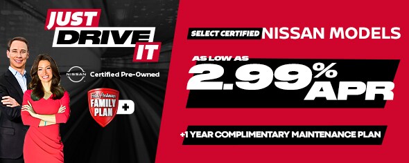 Select Certified Nissan Models As low as 2.99% APR Includes 1-Year Complimentary Maintenance Plan and Anderson Family Plan