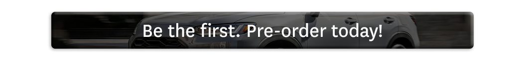 Be the First. Pre-Order Yours Today!