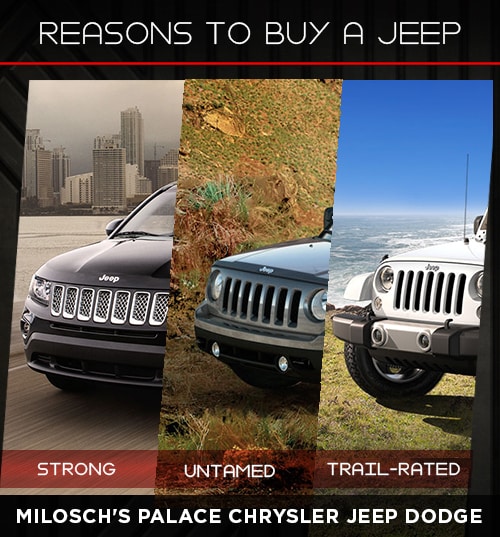 Reasons To Buy A Jeep Reasons To Buy A Jeep-Milosch's Palace Chrysler Dodge Jeep & RAM