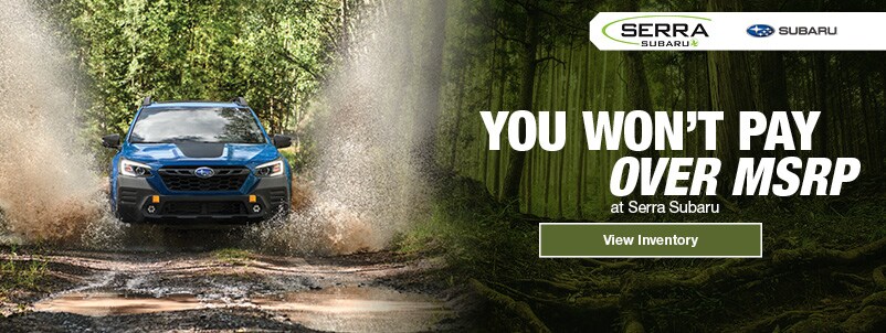 Never Pay Over MSRP at Serra Subaru