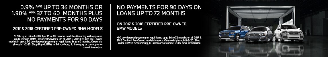 October 2020 - 0.9% APR up to 36 months or 1.9% APR for 37 to 60 months plus no payments for 90 days on 2017 & 2018 Certified Pre-Owned BMW models. Expires: 11-2-2020