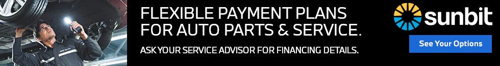 Flexible Payment Plans for Auto Parts & Service. Ask your service advisor for financing details. Powered by Sunbit. See your options today!