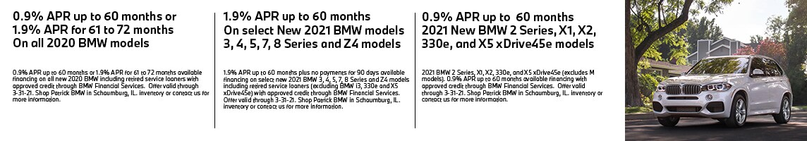 0.9% APR up to 60 months or 1.9% APR for 61-72 months financing available on all 2020 BMW models. 1.9% APR up to 60 months on select new 2021 BMW models: 3, 4, 5, 6, 7, 8 Series and Z4 (excludes M models). 0.9% APR up to 60 months on 2021 new BMW 2 Series