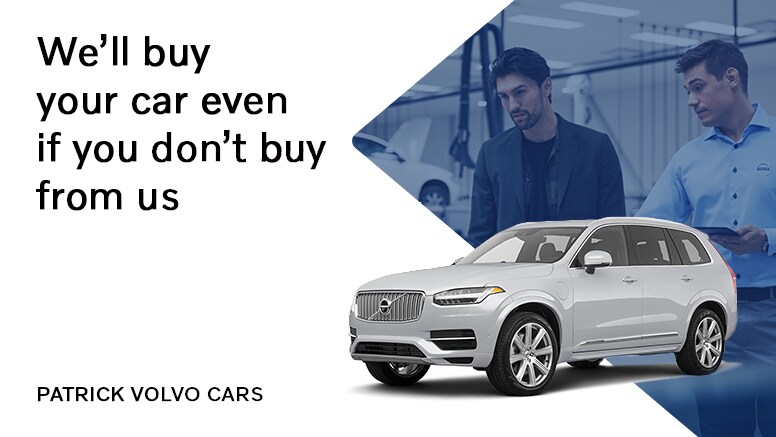 Patrick Volvo Cars will buy your car even if you don't buy from us!