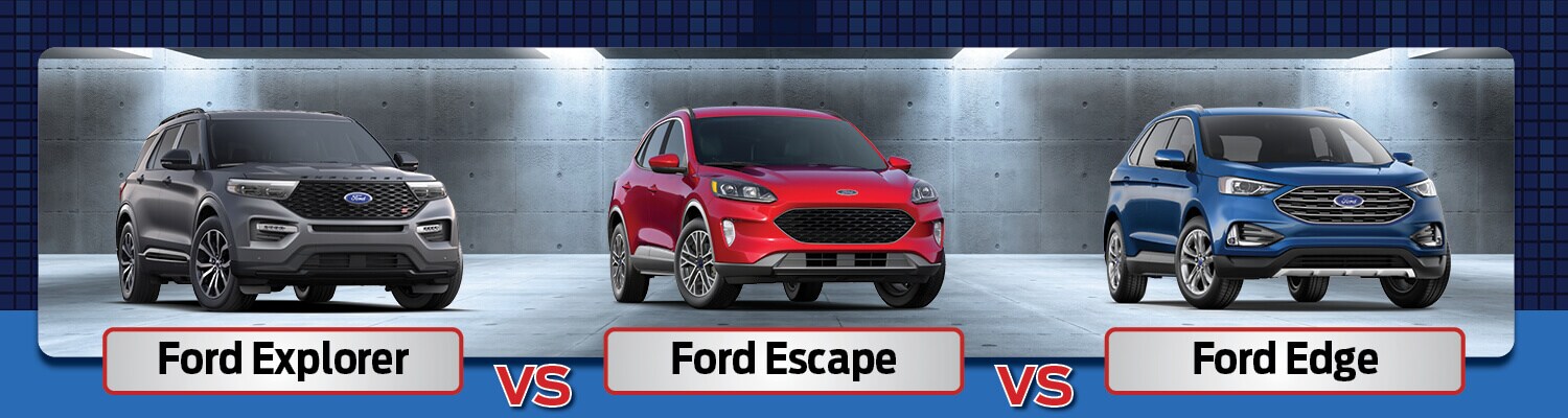 Ford Explorer vs. Escape vs. Edge