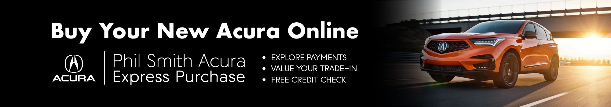 Phil Smith Acura precision purchase. Buy your new Acura online. Explore payments, value your trade-in, free credit check. Phil Smith Acura express purchase. Buy your new Acura online.
Explore payments, value your trade-in, free credit check.