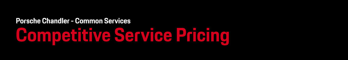 Competitive Dealer Service Pricing Information at Porsche Chandler Competitive Dealer Service Pricing Information at Porsche Chandler