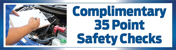Complimentary 35 Point Safety Checks 35 point safety checks provided complimentary