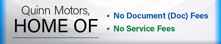 Quinn Motors, Home of No Document Fees and No Service Fees