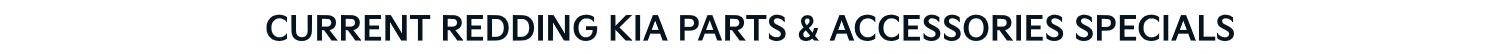 CURRENT REDDING KIA PARTS & ACCESSORIES SPECIALS