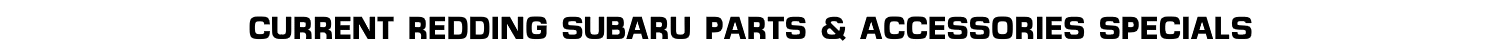 CURRENT REDDING SUBARU PARTS & ACCESSORIES
