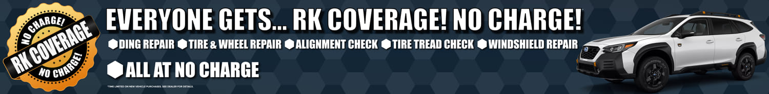 Everyone gets...RK Coverage! No Charge! Ding Repair Tire & Wheel Repair Windshield Repair Alignment Check Tire Tread Check All at No Charge!