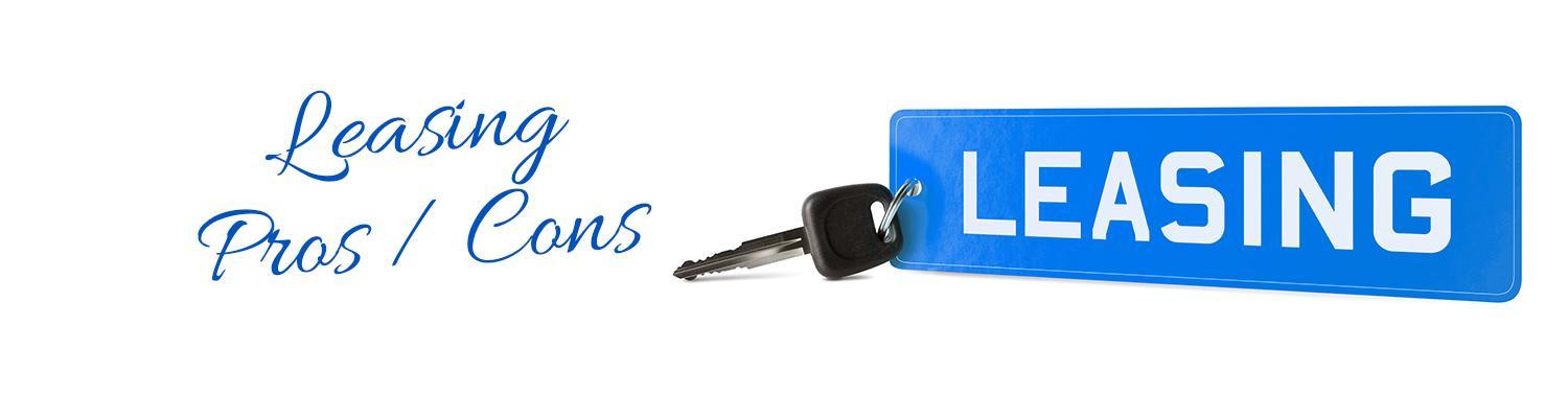 Leasing a vehicle Pros and Cons