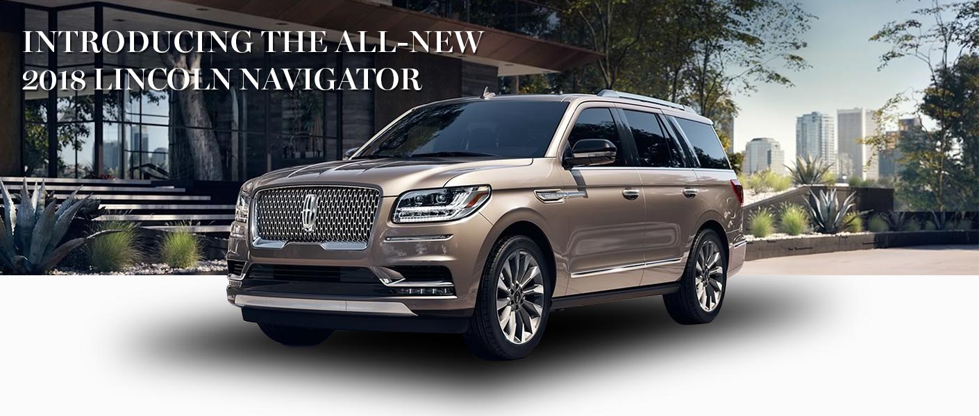 Introducing the New 2018 Lincoln Navigator Introducing the new 2018 Lincoln Navigator