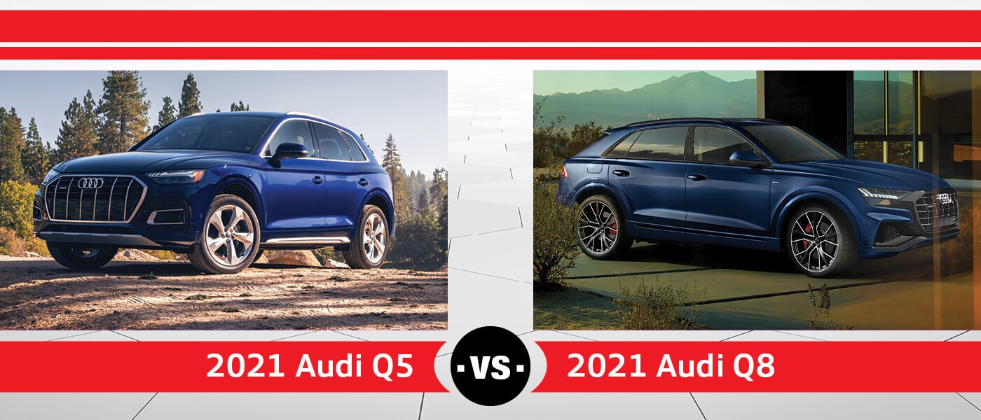 2021 Audi Q5 vs. 2021 Audi Q8