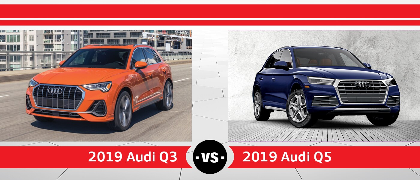 2019 Audi Q3 vs. 2019 Audi Q5