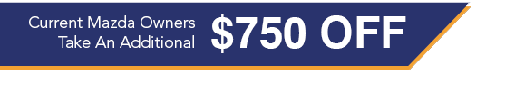 Mazda Owners - Take An Additional $750 Off