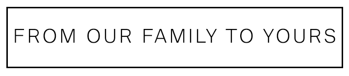 from-our-family-to-yours.png