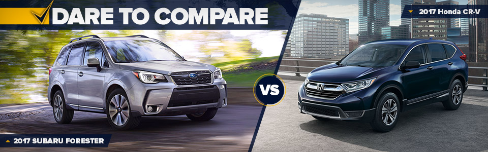 Dare to Compare - 2017 Subaru Forester vs 2017 Honda CR-V 2017 Subaru Forester vs 2017 Honda CR-V