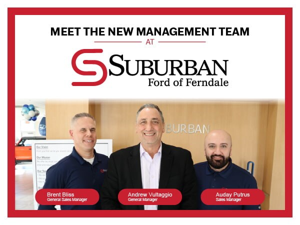 Meet the new management team at Suburban Ford of Ferndale! Meet the new management team at Suburban Ford of Ferndale!