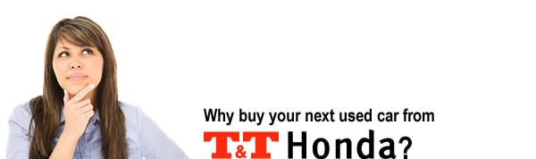 Why buy your next used car from T&T Honda?