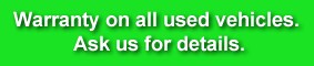 Warranty on all used vehicles. Ask us for details.