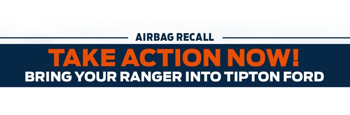 Tipton Ford | Ford Ranger Airbag Recall | Brownsville, TX Tipton Ford | Ford Ranger Airbag Recall | Brownsville, TX