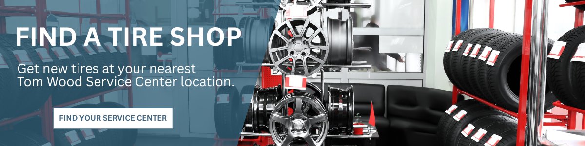 Find a tire shop at your nearest Tom Wood service center location