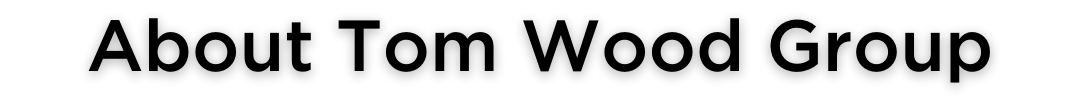 About Tom Wood Group.png