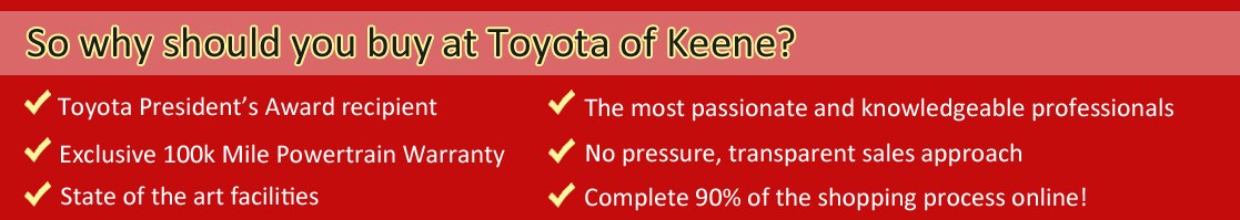 See why people come from all over NH, VT and MA to shop at Toyota of Keene