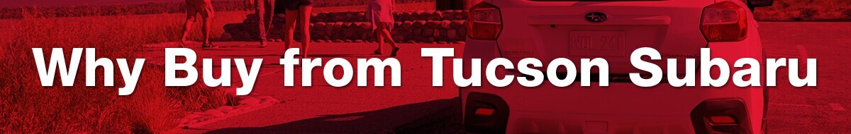 Why Buy from Tucson Subaru? Why Buy from Tucson Subaru?