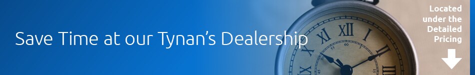 Save Time at our Tynan's Dealership