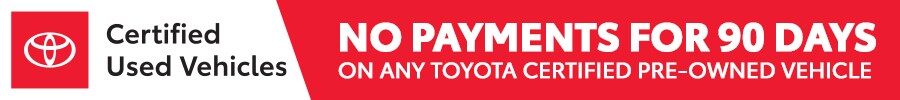 No Payments for 90 Days on Toyota Certified Used Vehicles No Payments for 90 Days on Toyota Certified Used Vehicles